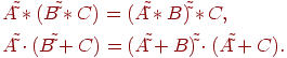 \begin{gathered}
A\tilde \tilde * (B\tilde \tilde * C) = (A\tilde \tilde * B)\tilde \tilde
* C, \hfill \\
A\tilde \tilde \cdot (B\tilde \tilde + C) = (A\tilde \tilde + B)\tilde
\tilde \cdot (A\tilde \tilde + C). \hfill \\
\end{gathered}