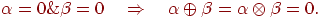\alpha = 0\& \beta = 0\quad \Rightarrow \quad \alpha
\oplus \beta = \alpha \otimes \beta = 0.