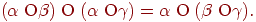 (\alpha \;{\rm O}\beta )\;{\rm O}\;(\alpha \;{\rm O}\gamma
) = \alpha \;{\rm O}\;(\beta \;{\rm O}\gamma ).