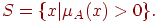 S = \{x | \mu_{A}(x)>0\}.