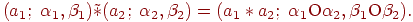 (a_1 ;\;\alpha _1 ,\beta _1 )\tilde * (a_2 ;\;\alpha _2
,\beta _2 ) = (a_1 * a_2 ;\;\alpha _1 {\rm O}\alpha _2 ,\beta _1 {\rm O}\beta
_2 ).