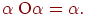 \alpha \;{\rm O}\alpha = \alpha
.