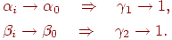 \begin{gathered}
\alpha _i \to \alpha _0 \quad \Rightarrow \quad \gamma _1 \to 1, \hfill \\
\beta _i \to \beta _0 \quad \Rightarrow \quad \gamma _2 \to 1. \hfill \\
\end{gathered}