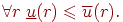 \(\forall r\;\underline u (r) \leqslant \overline u (r).\)