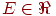 E\in\Re