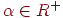 \alpha\in R^{+}