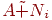 \({{A}}\tilde  + {{N}}_{{i}}\)