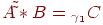 \(A\tilde \tilde  * B = _{\gamma _1 } C\)