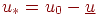 \(u_*  = u_0  - \underline u\)