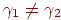 \gamma_{1}\ne  \gamma_{2}