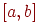 [a, b]