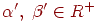 \(\alpha ',\;\beta ' \in R^ +\)